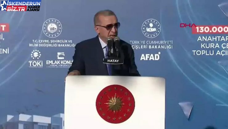 Cumhurbaşkanı Erdoğan, Hatay’da 130.000 Konut Anahtar Teslimi Merasiminde Konuştu